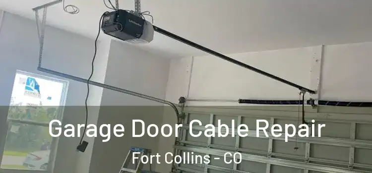  Garage Door Cable Repair Fort Collins - CO