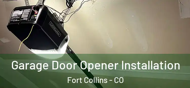  Garage Door Opener Installation Fort Collins - CO