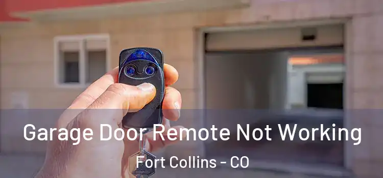  Garage Door Remote Not Working Fort Collins - CO