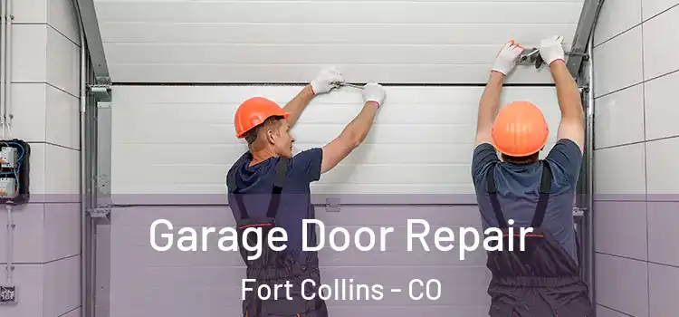  Garage Door Repair Fort Collins - CO