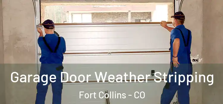  Garage Door Weather Stripping Fort Collins - CO