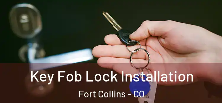Key Fob Lock Installation Fort Collins - CO