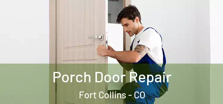  Porch Door Repair Fort Collins - CO
