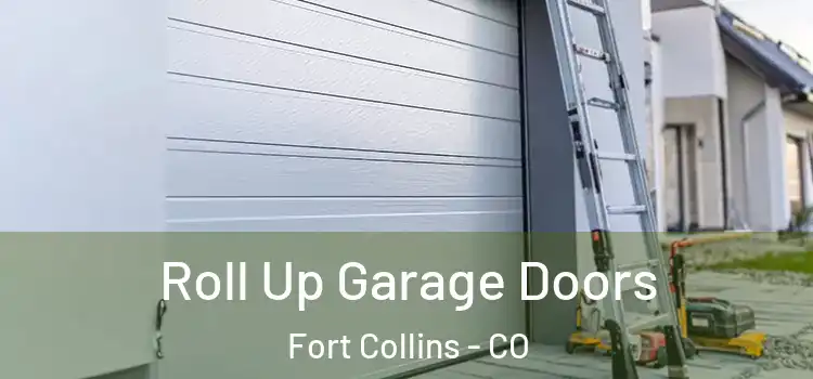  Roll Up Garage Doors Fort Collins - CO